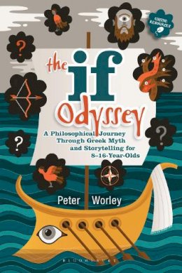 If Machine Peter Worley - The If Odyssey: A Philosophical Journey Through Greek Myth and Storytelling for 8 - 16-Year-Olds - 9781441174956 - V9781441174956