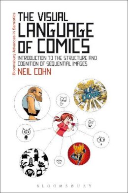 Dr Neil Cohn - The Visual Language of Comics: Introduction to the Structure and Cognition of Sequential Images. - 9781441181459 - V9781441181459
