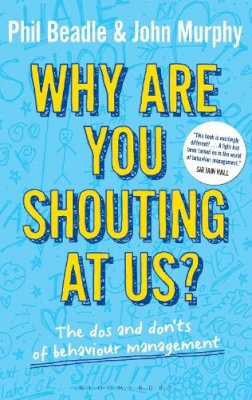 Phil Beadle - Why are you shouting at us?: The Dos and Don´ts of Behaviour Management - 9781441185150 - V9781441185150