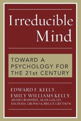 Edward F. Kelly - Irreducible Mind: Toward a Psychology for the 21st Century - 9781442202061 - V9781442202061