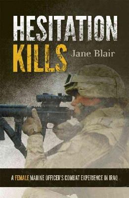 Jane Blair - Hesitation Kills: A Female Marine Officer's Combat Experience in Iraq - 9781442208766 - V9781442208766
