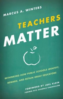 Marcus A. Winters - Teachers Matter: Rethinking How Public Schools Identify, Reward, and Retain Great Educators - 9781442210776 - V9781442210776