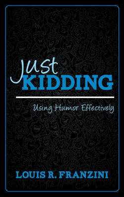 Louis R. Franzini - Just Kidding: Using Humor Effectively - 9781442213371 - V9781442213371