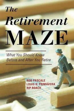 Rob Pascale - The Retirement Maze: What You Should Know Before and After You Retire - 9781442216181 - V9781442216181