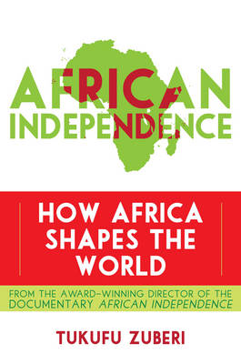Tukufu Zuberi - African Independence: How Africa Shapes the World - 9781442216419 - V9781442216419