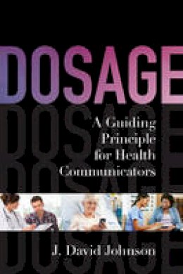 J. David Johnson - Dosage: A Guiding Principle for Health Communicators - 9781442221246 - V9781442221246