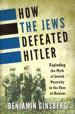 Benjamin Ginsberg - How the Jews Defeated Hitler - 9781442222380 - V9781442222380
