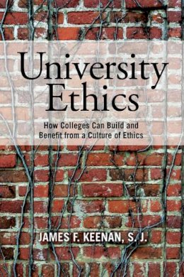 Sj James F. Keenan - University Ethics: How Colleges Can Build and Benefit from a Culture of Ethics - 9781442223721 - V9781442223721