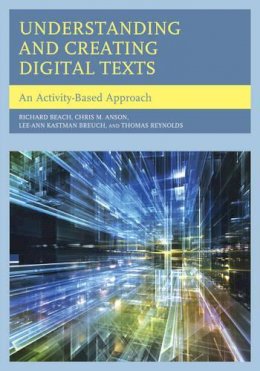 Richard Beach - Understanding and Creating Digital Texts: An Activity-Based Approach - 9781442228733 - V9781442228733
