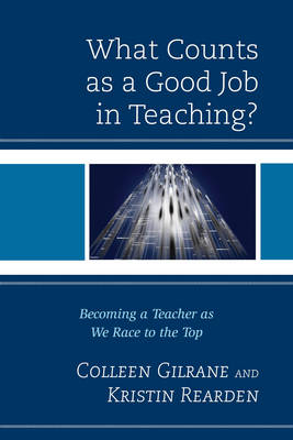 Colleen Gilrane - What Counts as a Good Job in Teaching?: Becoming a Teacher as We Race to the Top - 9781442234697 - V9781442234697