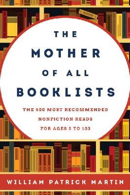 William Patrick Martin - The Mother of All Booklists: The 500 Most Recommended Nonfiction Reads for Ages 3 to 103 - 9781442238619 - V9781442238619