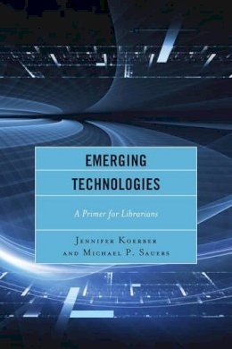 Jennifer Koerber - Emerging Technologies: A Primer for Librarians - 9781442238886 - V9781442238886