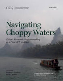 Matthew P. Goodman - Navigating Choppy Waters: China´s Economic Decisionmaking at a Time of Transition - 9781442240780 - V9781442240780