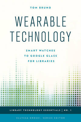 Tom Bruno - Wearable Technology: Smart Watches to Google Glass for Libraries - 9781442252912 - V9781442252912