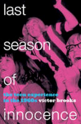 Victor Brooks - Last Season of Innocence: The Teen Experience in the 1960s - 9781442255951 - V9781442255951