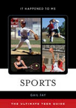 Gail Fay - Sports: The Ultimate Teen Guide - 9781442256613 - V9781442256613