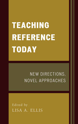 Lisa A. Ellis - Teaching Reference Today: New Directions, Novel Approaches - 9781442263918 - V9781442263918