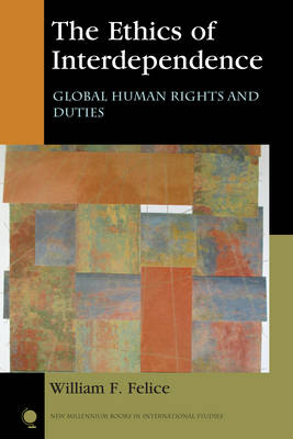 William F. Felice - The Ethics of Interdependence: Global Human Rights and Duties - 9781442266704 - V9781442266704