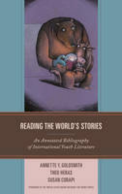 Annette Y. Goldsmith - Reading the World´s Stories: An Annotated Bibliography of International Youth Literature - 9781442270848 - V9781442270848