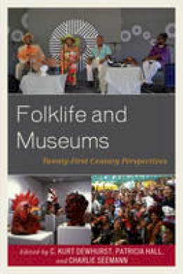 Dewhurst, Kurst - Folklife and Museums: Twenty-First Century Perspectives (American Association for State and Local History) - 9781442272927 - V9781442272927