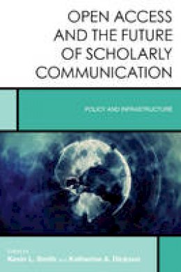 Kevin L. Smith - Open Access and the Future of Scholarly Communication: Policy and Infrastructure - 9781442273016 - V9781442273016