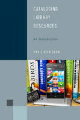 Shaw, Marie Keen - Cataloging Library Resources: An Introduction (Library Support Staff Handbooks) - 9781442274860 - V9781442274860