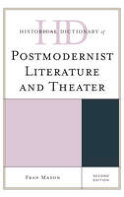 Fran Mason - Historical Dictionary of Postmodernist Literature and Theater - 9781442276192 - V9781442276192