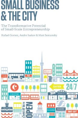 Rafael Gomez - Small Business and the City: The Transformative Potential of Small Scale Entrepreneurship - 9781442612099 - V9781442612099