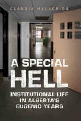 Claudia Malacrida - A Special Hell: Institutional Life in Alberta´s Eugenic Years - 9781442626898 - V9781442626898