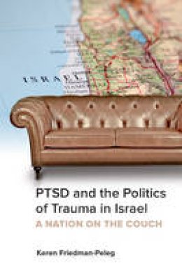 Keren Friedman-Peleg - PTSD and the Politics of Trauma in Israel: A Nation on the Couch - 9781442629318 - V9781442629318