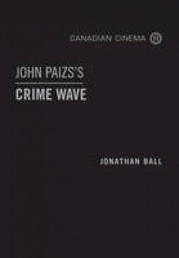 Jonathan Ball - John Paizs´s Crime Wave - 9781442648128 - V9781442648128 Jonathan Ball - John Paizs´s Crime Wave - 9781442648128 - V9781442648128