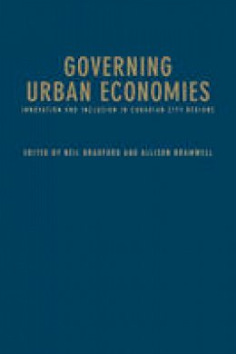 Neil Bradford - Governing Urban Economies: Innovation and Inclusion in Canadian City Regions - 9781442648562 - V9781442648562
