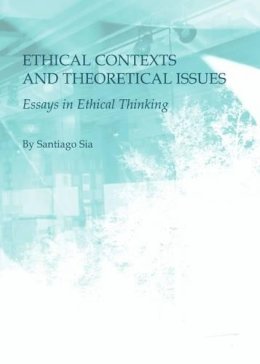 Santiago Sia - Ethical Contexts & Theoretical Issues Es - 9781443817646 - V9781443817646