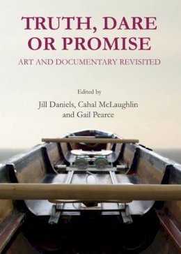 Jill Daniels - Truth, Dare or Promise: Art and Documentary Revisited - 9781443849593 - V9781443849593