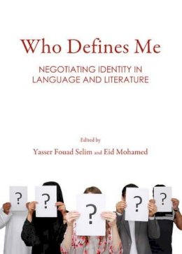 Yasser Selim - Who Defines Me: Negotiating Identity in Language and Literature - 9781443859684 - V9781443859684