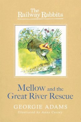 Georgie Adams - Railway Rabbits: Mellow and the Great River Rescue: Book 6 - 9781444012194 - V9781444012194