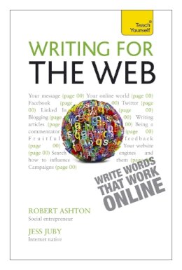 Ashton, Robert, Juby, Jessica - Writing for the Web: A Teach Yourself Creative Writing Guide - 9781444181296 - V9781444181296