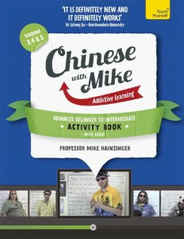 Mike Hainzinger - Learn Chinese with Mike Advanced Beginner to Intermediate Activity Book Seasons 3, 4 & 5: Book and audio support - 9781444198607 - V9781444198607