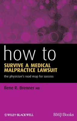 Ilene R. Brenner - How to Survive a Medical Malpractice Lawsuit: The Physician´s Roadmap for Success - 9781444331301 - V9781444331301