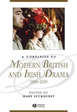 Mary Luckhurst - A Companion to Modern British and Irish Drama, 1880 - 2005 - 9781444332049 - V9781444332049