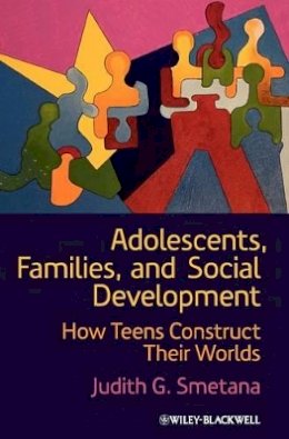 Judith G. Smetana - Adolescents, Families, and Social Development: How Teens Construct Their Worlds - 9781444332506 - V9781444332506