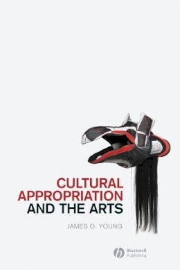 James Young - Cultural Appropriation and the Arts - 9781444332711 - V9781444332711