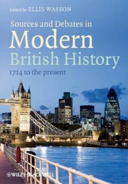 Ellis Wasson - Sources and Debates in Modern British History: 1714 to the Present - 9781444333718 - V9781444333718