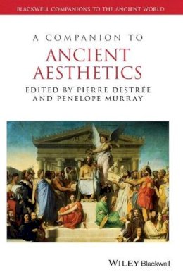 Pierre Destrée - A Companion to Ancient Aesthetics - 9781444337648 - V9781444337648