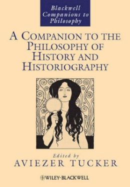 Tucker - A Companion to the Philosophy of History and Historiography - 9781444337884 - V9781444337884