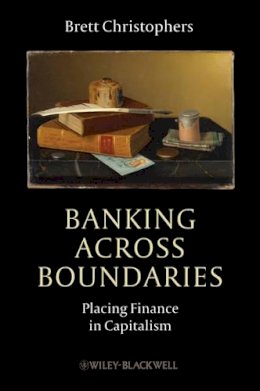 Brett Christophers - Banking Across Boundaries: Placing Finance in Capitalism - 9781444338287 - V9781444338287