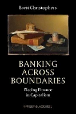 Brett Christophers - Banking Across Boundaries: Placing Finance in Capitalism - 9781444338294 - V9781444338294