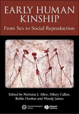 Nicholas J. Allen (Ed.) - Early Human Kinship: From Sex to Social Reproduction - 9781444338782 - V9781444338782