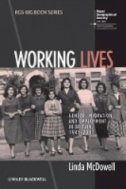 Linda Mcdowell - Working Lives: Gender, Migration and Employment in Britain, 1945-2007 - 9781444339192 - V9781444339192