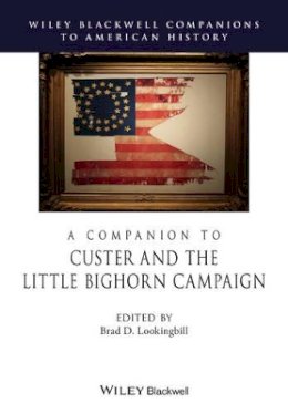 Brad. D Lookingbill - A Companion to Custer and the Little Bighorn Campaign - 9781444351095 - V9781444351095